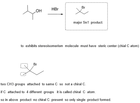 HBr major Sn1 product to exhibits stereoisomerism molecule must have steric center (chial C atom) two CH3 groups attached to