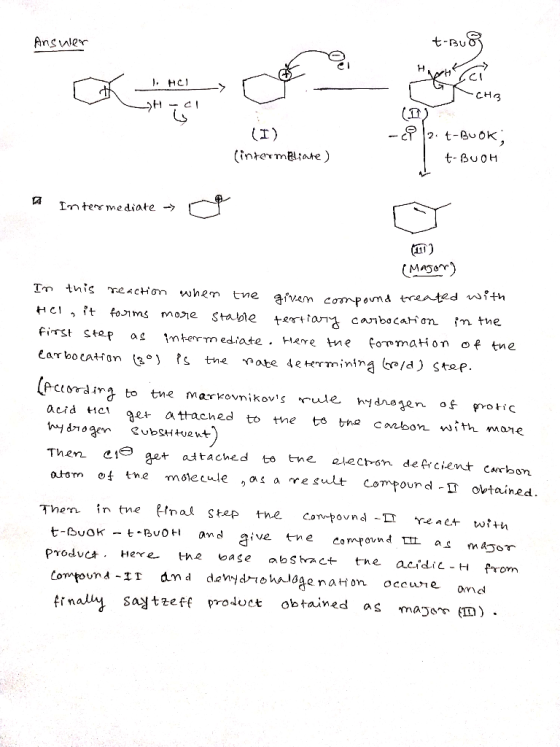 Answer t-Bu 1.HCI - CHA -H-01 - (I) (intempliate) 2. t-BUOK; t-BUOH Intermediate --> (Major) In this reaction when the given