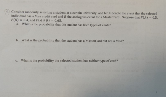 (4. Consider randomly selecting a student at a certain university, and let A denote the event that the selected individual ha