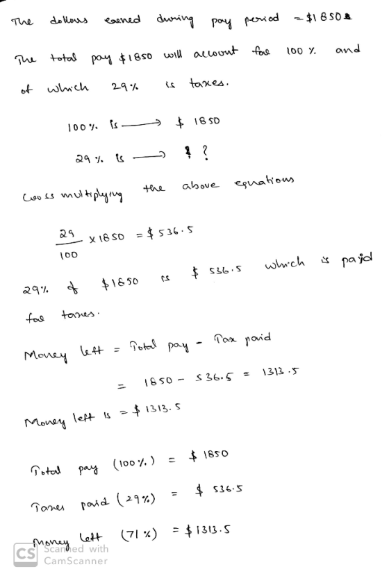 The dollows earned during pay period =$18502 for 100% and The total pay $1850 will account - of which 29% is taxes. 100% is -
