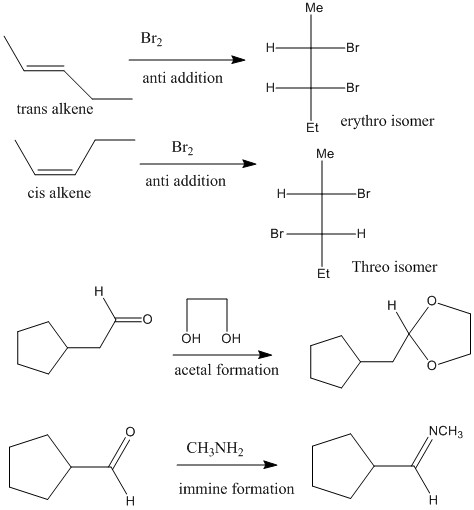 Br2 anti addition trans alkene erythro isomer Br) anti addition cis alkene Br-FH Threo isomer но он он acetal formation NCH3
