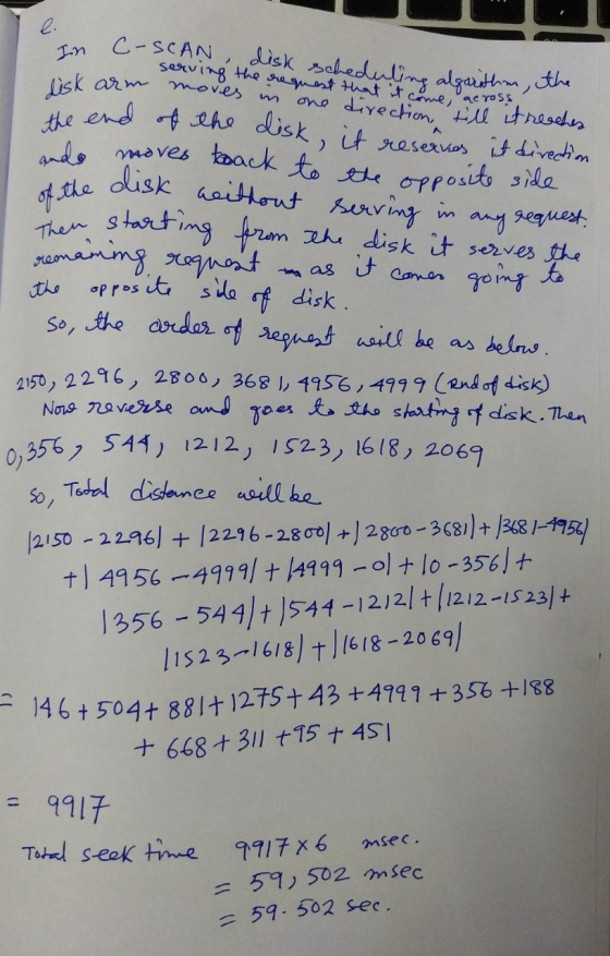 in C-SCAN disk scheduline alzarithen, the - serving the request that it come, acrotoradan lisk arm moves in one directione, t