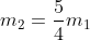 {m_{2}}=\frac{5}{4}{m_{1}}