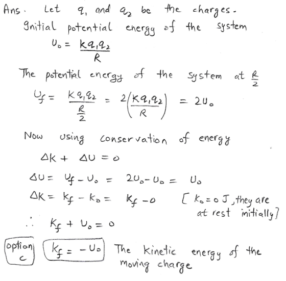 Ans Let z, and 2 be fhe charjes 9nitial potential e the System eheraq a The pstentiel energy the System at 2. osing Conser va