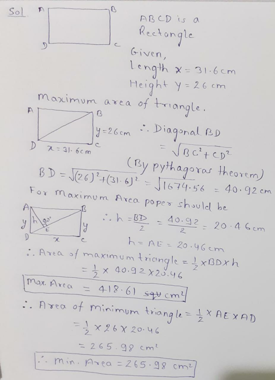 Sol. A A B CD is a Rectangle Given, length x=31.6cm Height y = 26cm Maximum area of triangle. 7 B yle. y = 26 cm . Diagonal B