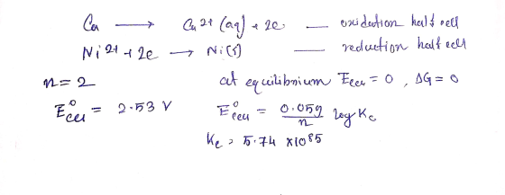 D Ca Ni 2+the 12=2 E = 2.53 V Cu 2+ (aq) + 2e - oxidation halt cell - Nich - reduction half cell at equilibrium Feen= 0 , AG=