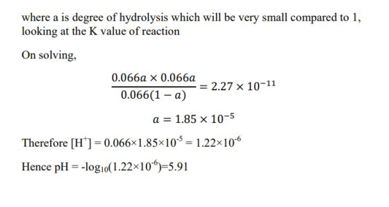 where a is degree of hydrolysis which will be very small compared to 1, looking at the K value of reaction On solving, 0.066a