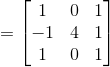 =\begin{bmatrix} 1& 0& 1\\ -1&4 &1 \\ 1 & 0 & 1 \end{bmatrix}