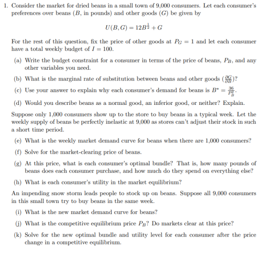 1. Consider the market for dried beans in a small town of 9,000 consumers. Let each consumers preferences over beans (B, in