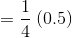 ={\frac{1}{4}}\: (0.5)
