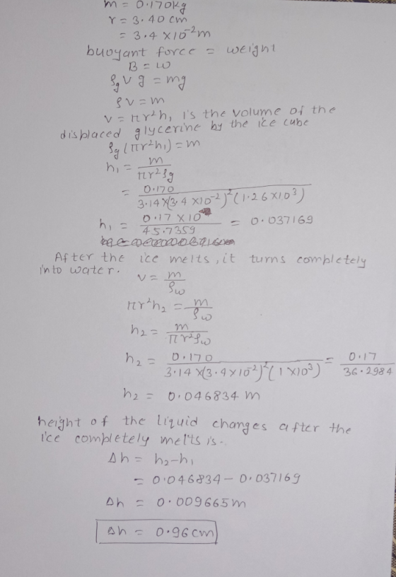 m=0.17 0kg r = 3.40cm = 3.4 x 15²m. buoyant force = weight B = w Saug = mg sv=m v=rrth, is the volume of the displaced glycer