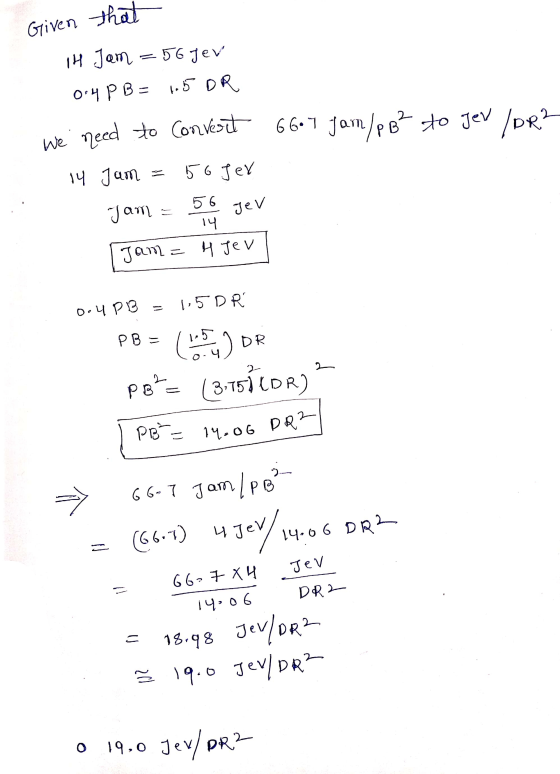 Given that IH Jam = 56 jev 0:4 PB = 1.5 OR We need to convert 6607 Jan/pB² to Jev /DR2 14 Jam 56 Jer Jam 56 Jev 14 Jam= 4 Jev