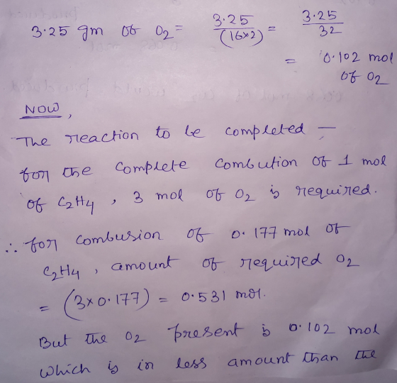 O2 3.25 gm 3. 25 3. 25 of O2 = 31082) = 32 = 0.102 mol of Now The reaction to be completed - for the complete combution of 1
