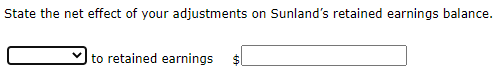 State the net effect of your adjustments on Sunlands retained earnings balance. to retained earnings $