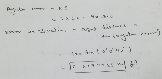 Anguler enor = NO = 2x20= 40 sec Eror in Elenatim = sight distened x son languler enor) = 100 fon lo°040) = 10.0193925 m AD
