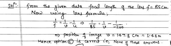 som: the from Now given using data focal length of the long f = 85cm. lens formula, - - - - - - + f 85 -200 3 position of ima