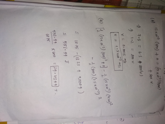 15x103 (500) to = (15 x 3 (420) we CD t soov he first ter If Xs hat 7.5 = 6.3 # 800(V) 9 1.2 - 800 V V = 0.0015 m/s 3 1.5x10