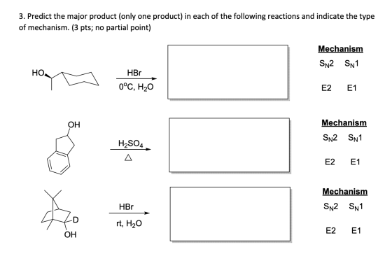 3. Predict the major product (only one product) in each of the following reactions and indicate the type of mechanism. (3 pts