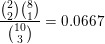 \small \frac{\binom22 \binom81}{\binom{10}3}=0.0667