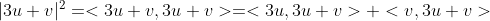 |3u+v|^2=< 3u+v,3u+v>=<3u,3u+v>+<v,3u+v>