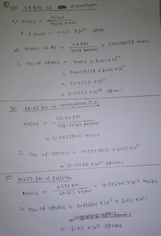 a) 54 gm of Aluminum • moles = mas molar mass atom x 10cs 4 1 mole = 60022 = 2.00148258 moles - moles of Al- 54 gm 26.98 gmim