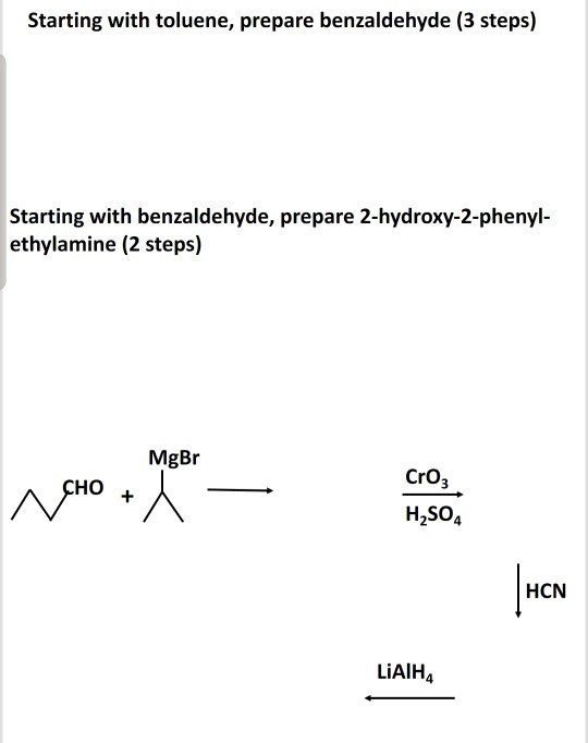 Starting with toluene, prepare benzaldehyde (3 steps) Starting with benzaldehyde, prepare 2-hydroxy-2-phenyl- ethylamine (2 s