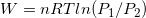 \small W=nRTln(P_1/P_2)