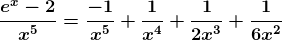 \boldsymbol{\frac{e^{x}-2}{x^{5}}=\frac{-1}{x^{5}}+\frac{1}{x^{4}}+\frac{1}{2x^{3}}+\frac{1}{6x^{2}}}