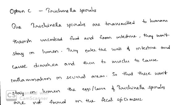 Option c - Trichinella spioralis The Trichinella spioralis to homans are transmitted theoush stay in uncooked food and from i