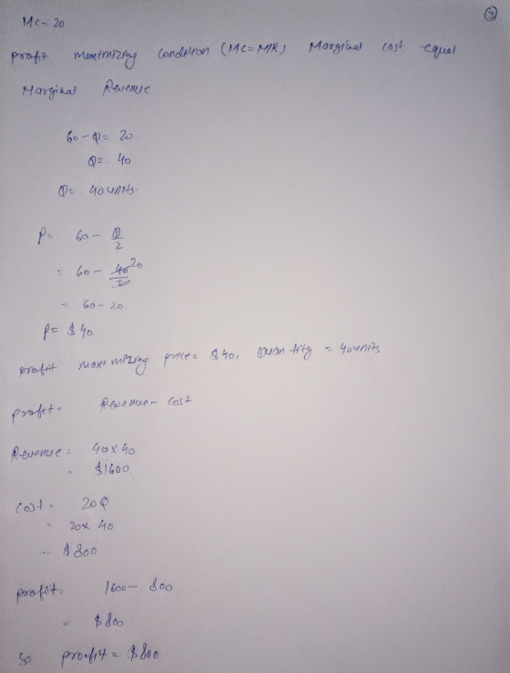 MC- 20 condition (ME=MR) Marginal cost equal profit memimizing Marginal Revenue 6o - Q- 20 Q2. 40 0: 40 units. Pr 60-9 & 600