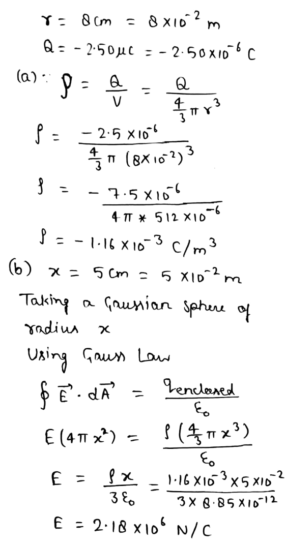 6 8 = 2 4 C/m3 r = 8cm = 8x102 Q: - 2.500C -2.50x106c (a): Q 443 pa - 2.5x100 (8x102)3 f = -7.5810 4 11 * 512 X106 fa - 1.161