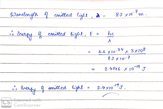 Wavelength of emilled light, in 2.27.10-Porn .; Energy f emitted light, En ho = 6.6 X10-34 x 3410% 8.2 X10-7 2.4146 X 10-19 J