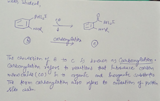 lea, Student -Pal,h NHR @ carbonylation carbone @ The conversion of B to o is known as Carbonylation. Carbonylation refers to