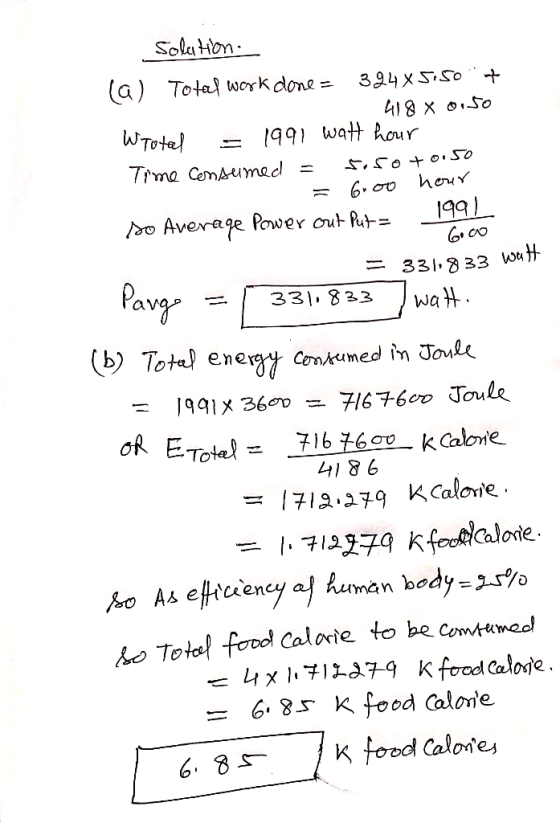 6.co solation (a) Total work done = 394x5.50+ 418 x 0.50 WTotal = 1991 watt hour Time Consumed = 5.50 +0.50 = Grou hour so
