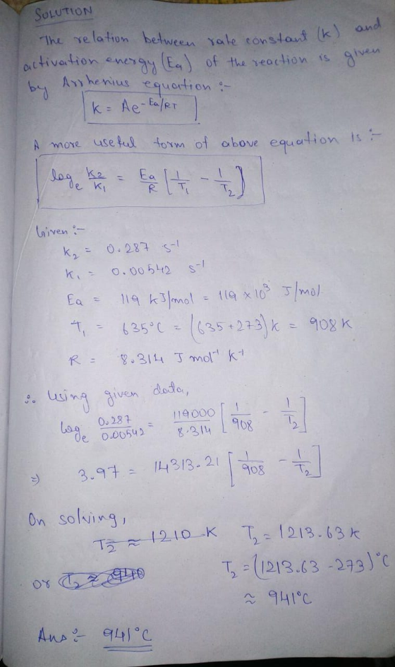 SOLUTION and given The relation between rate constant (K) activation energy (Ea) of the reaction is by Arthenius equation : I