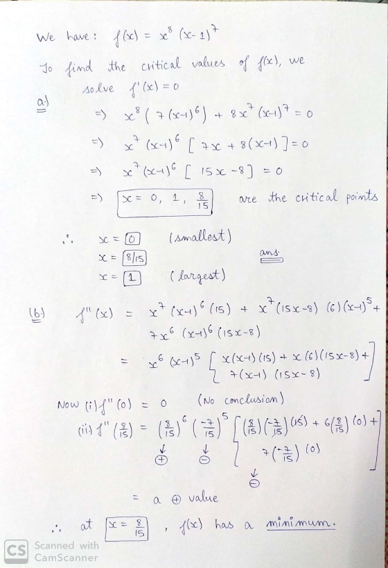8 x We have: f(x) (SC-1) 7 To find the critical values of f(x), we solve f(x) = 0 a.) scº ( 7 (x416) + 8x* (x417 = 0 x? (x4)