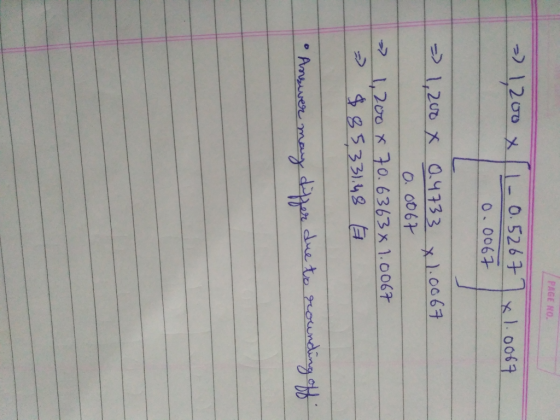 PAGE NO -) 1200 1-0.5267 0.0067 x 1.0067 => 1,200 X 0.4733 x 1.0067 - 0.0067 » 1,200 x 70.6363x1.0067 -> $ 85331.48 E • Ansiv