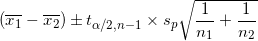 \small (\overline{x_{1}}-\overline{x_{2}})\pm t_{\alpha /2,n-1}\times s_{p}\sqrt{\frac{1}{n_{1}}+\frac{1}{n_{2}}}