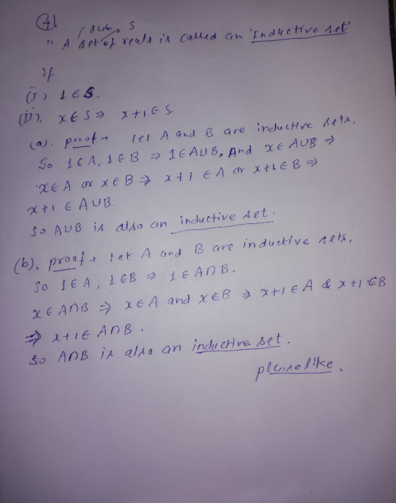 2. outor S A set of reals in an called Inductive set I tes (in, XES XTIGS. (a). prouf ret A and B are inductive Rets. So IE