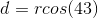d = r cos(43)