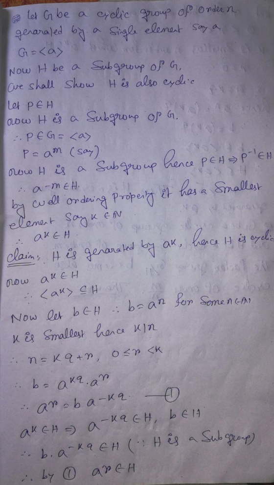 let G be a cyclic group of ondern genaraled by a single element say a G=<a> Now it be a Subgroup of G are shall show His also