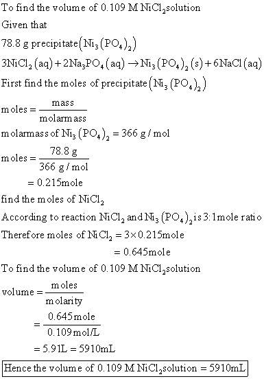 To find the volume of 0.109 M NiCl solution Given that 78.8 g precipitate Ni; (PO.),) 3NICI, (aq) +2Na3PO, (aq) → N13(PO.),(s