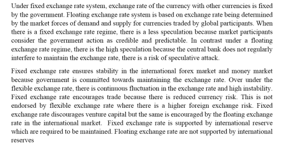 Under fixed exchange rate system, exchange rate of the currency with other currencies is fixed by the government. Floating ex