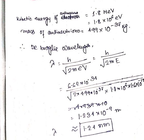 Kinetic energy of autineltoina cheron = 1.8 MeV = 1.8 x 106 eV 37 mass of ciutineutriono.f. 4.99 x 10 De h, broglie Dave vele
