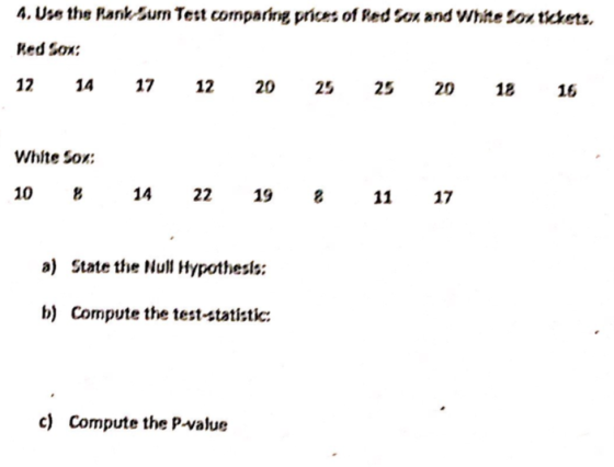 4. Use the Pankurn Test comparing prices of Red Son and White So tickets, Red Sox: 12 14 17 12 20 25 25 20 18 16 White Sox 10