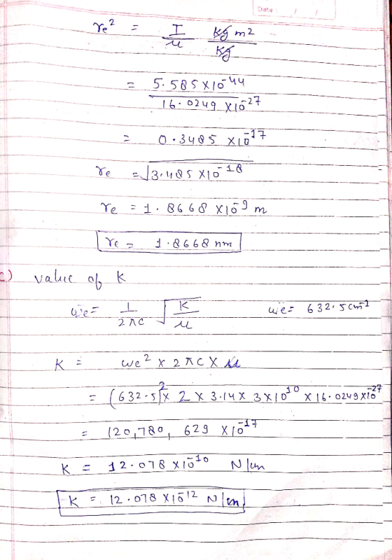 re? I kg m2 = 5.585x10 uu 16.0249.X1027 2 0 :3485 x 1017 Ve 3.485 X10 18 re = 1.8668 X109 m ez 1.8668 nm 2) value of k we= 63