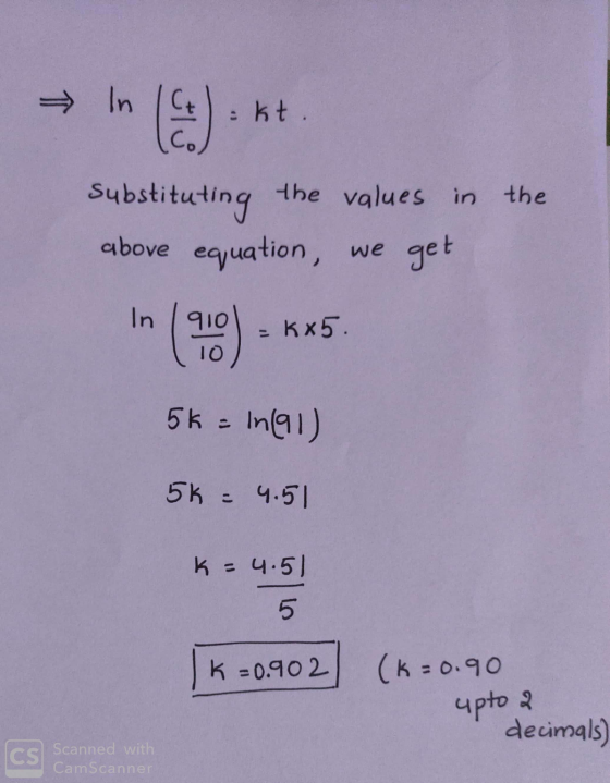 → In (3) St. Substituting the values in the above equation, we get in (9) - **5. 5k = in(91) 56 = 4.51 k = 4.51 5 K=0.902 (k=