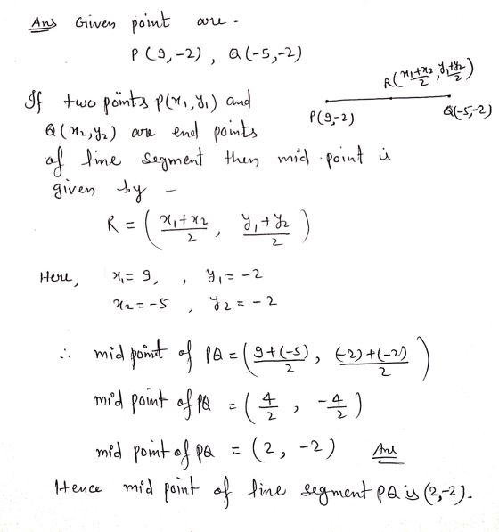 Ans are - Given point P (9,-2), a (-5,-2) R(M14X2, 3, P(9,-2) Q(-5,-2) If two points ple, I,) and Q(M2, Yz) are end points of