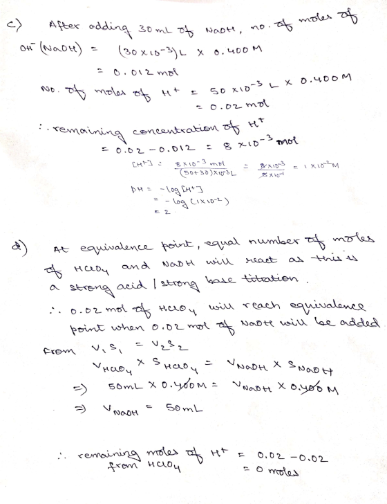 les of c) After adding 30 mL of Naoth, no. of On (NaOH) = (30x18-3) L x 0.40om = 0.012 mor No. moles of Ht - 50x10 -0.02 mol