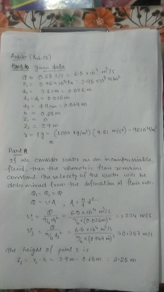Answer ( Prob-15) fart.de given dala a = 0.65 L/s = 6.5x10 mis P,= 2.95x105PA = 2.95 x103 N/m² di = 2.6cm = 0.026 m da di =